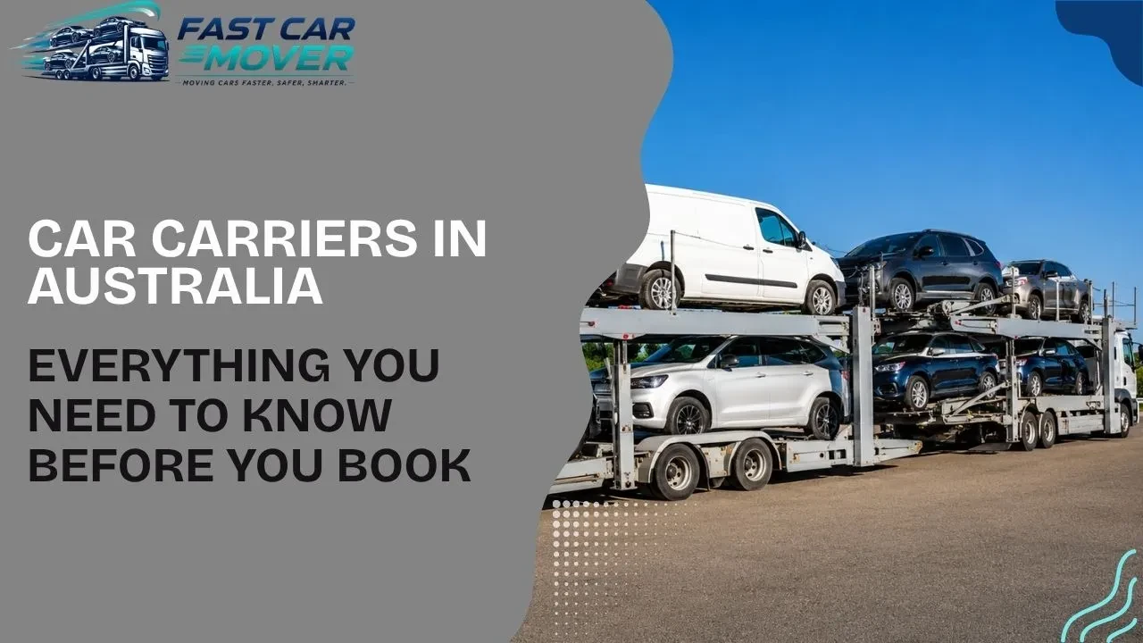 Car Carriers in Australia: Everything You Need to Know Before You Book